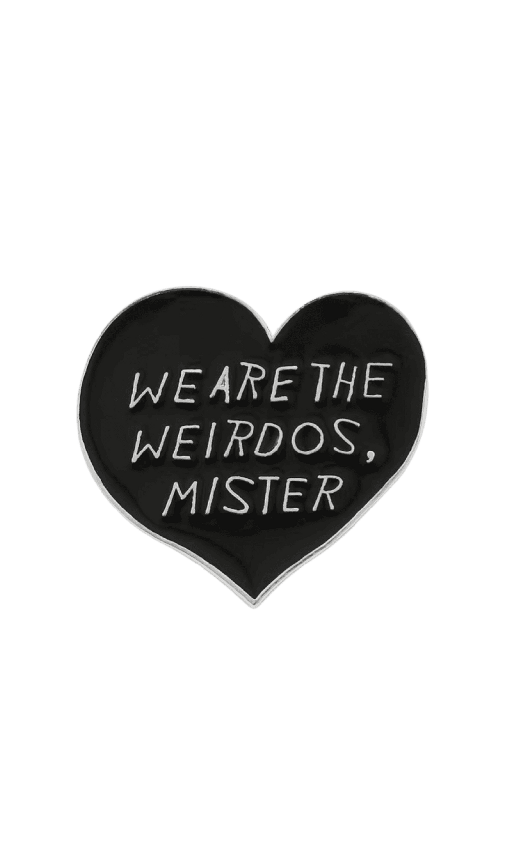 We are the the weirdos mister brooch pin ☆